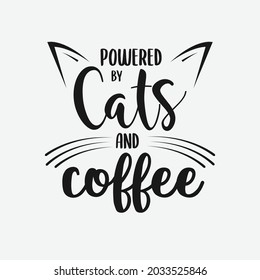 Powered By Cats And Coffee lettering, pet cat quotes for sign, greeting card, t shirt and much more