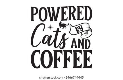  
Powered by cats and coffee  t shirt design, Files for Cutting, typography design, Calligraphy graphic design, can you download this Design, EPS, 10