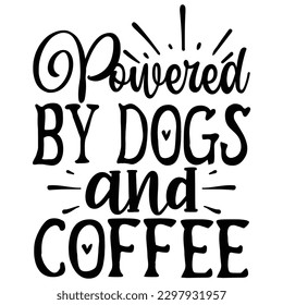 Powered by Dogs and Coffee   SVG  T shirt design Vector File