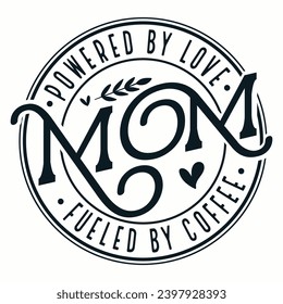 Powered By Love Mom fueled bu coffee , Mother's Day  t-shirt