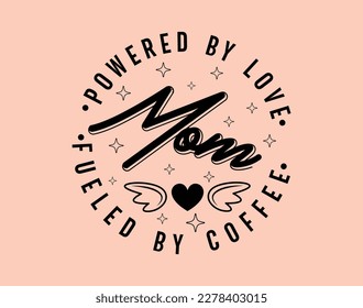 Powered by love mom T-Shirt and apparel design. mom SVG t shirt, mom SVG cut file, Mother’s Day Hand drawn lettering phrase, Isolated, typography, trendy Illustration for prints on posters and cards.