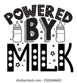 Powered by milk funny slogan inscription. Vector Baby quotes. Illustration for prints on t-shirts and bags, posters, cards. Isolated on white background. Funny phrase.