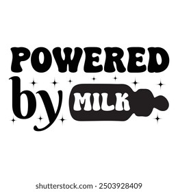 Powered By Milk, Newborn Onesie Design, Baby Quote Typography Shirt Design Vector