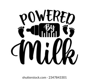 Powered By Milk svg, T-Shirt baby, Cute Baby Sayings SVG ,Baby Quote, Newborn baby SVG svg