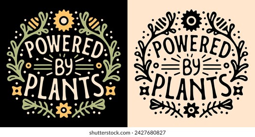 Powered by plants lettering round badge logo. Sustainable plant based concept illustration print. Eco-friendly organic diet minimalist vector text. Vegetarian vegan printable shirt design apparel.