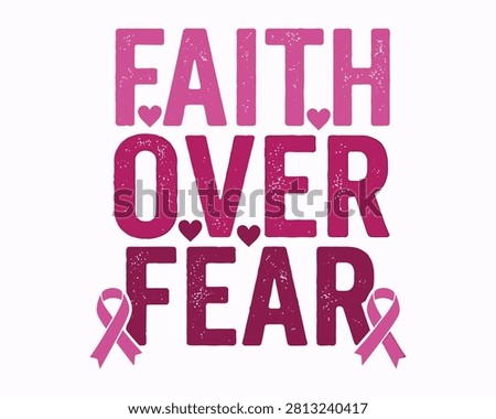 A powerful 'Faith Over Fear' typography design with heart accents and pink ribbon symbols, ideal for Breast Cancer Awareness campaigns and supportive merchandise.