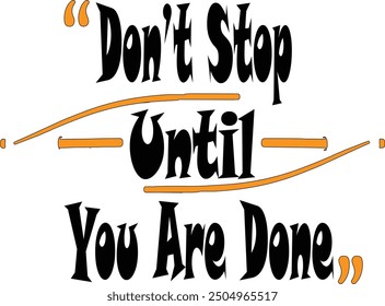 A powerful gym t-shirt design with the motivating phrase "Don't Stop Until You Are Done," encouraging relentless effort and persistence in every workout.