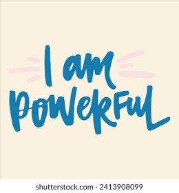 I am powerful - handwritten quote. 