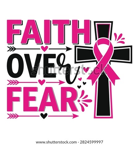 A powerful and inspiring graphic design showcasing faith overcoming fear dedicated to breast cancer awareness month and offering hope and strength to those