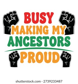 A powerful message of 'Busy Making My Ancestors Proud' displayed with iconic raised fist graphics.