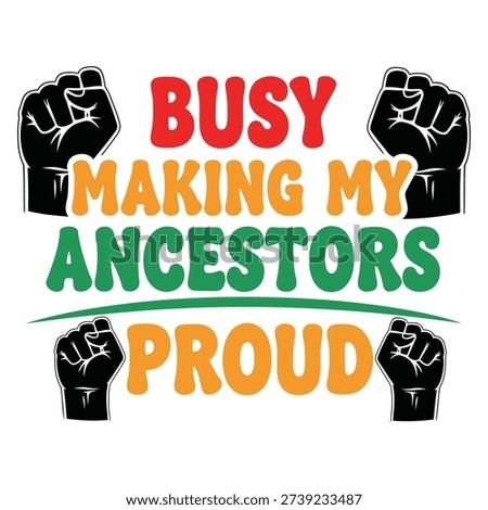 A powerful message of 'Busy Making My Ancestors Proud' displayed with iconic raised fist graphics.