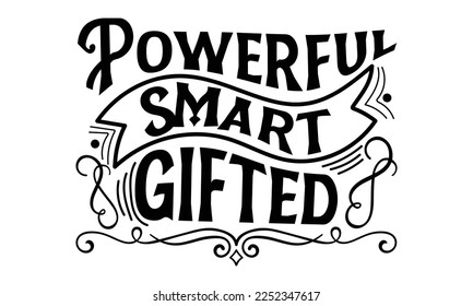 Powerful Smart Gifted - Women's Day T-shirt Design, Handmade calligraphy vector illustration, Calligraphy graphic design, EPS, SVG Files for Cutting, bag, cups, card