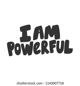 I am powerful. Sticker for social media content. Vector hand drawn illustration design. Bubble pop art comic style poster, t shirt print, post card, video blog cover