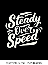 Un potente diseño tipográfico que presenta la frase Steady Over Speed en una elegante fuente blanca artesanal, transmitiendo un mensaje de perseverancia y progreso deliberado.
