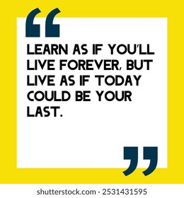 Powerful and Uplifting Deep Motivational Quotes for Inner Strength, Personal Growth, and Daily Inspiration - " Learn as if you’ll live forever, but live as if today could be your last" 