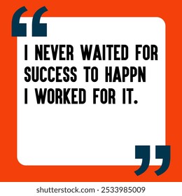 Powerful and Uplifting Deep Motivational Quotes for Inner Strength, Personal Growth, and Daily Inspiration - " I never waited for success to happen—I worked for it."