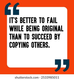 Powerful and Uplifting Deep Motivational Quotes for Inner Strength, Personal Growth, and Daily Inspiration - " It's better to fail while being original than to succeed by copying others"