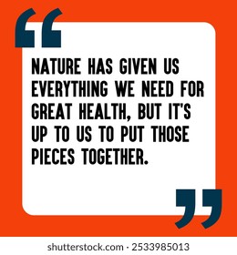 Powerful and Uplifting Deep Motivational Quotes for Inner Strength, Personal Growth, and Daily Inspiration - " Nature has given us everything we need for great health, but it's up to us to put those p