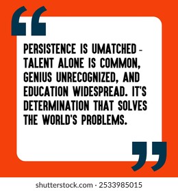 Powerful and Uplifting Deep Motivational Quotes for Inner Strength, Personal Growth, and Daily Inspiration - " Persistence is unmatched—talent alone is common, genius unrecognized, and education wides