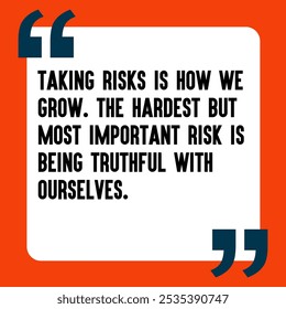 Powerful and Uplifting Deep Motivational Quotes for Inner Strength, Personal Growth, and Daily Inspiration - " Taking risks is how we grow. The hardest but most important risk is being truthful with o