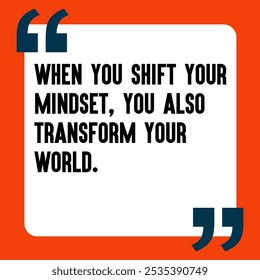 Powerful and Uplifting Deep Motivational Quotes for Inner Strength, Personal Growth, and Daily Inspiration - "When you shift your mindset, you also transform your world "