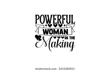 Powerful Woman In The Making - illustration for prints on t-shirt and bags, posters, Mugs, Notebooks, Floor Pillows