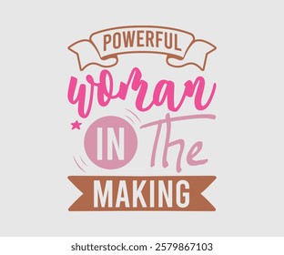 Powerful Woman In The Making, Mom Quotes, Quotes about Mother, funny mom design, Mothers Day Design, Mother's day typographic t shirt design