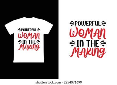 Powerful Woman In The Making. Women's day t-shirt design template.