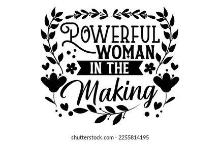 Powerful Woman In The Making - Women's Day t shirt design, Calligraphy graphic design, Hand written vector t shirt design, lettering phrase isolated on white background, svg Files for Cutting