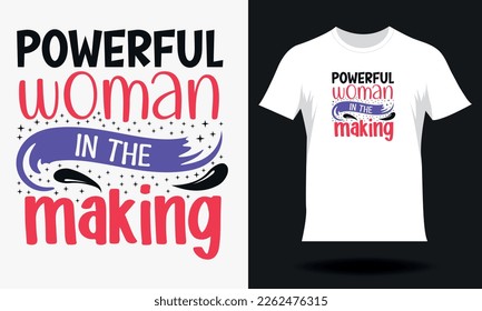 Powerful woman in the making-Women's Day T-shirt Design. Hand drawn lettering women day SVG tshirt design