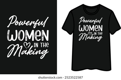 Powerful Women In The Making T-Shirt Design