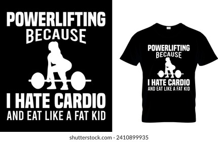 Powerlifting Because I Hate Cardio And Eat Like A Fat Kid T-Shirt