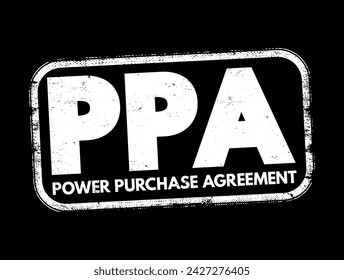PPA - Power Purchase Agreement is a contract between two parties, one which generates electricity and one which is looking to purchase electricity, acronym text concept stamp