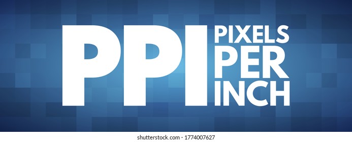 PPI - Pixels Per Inch Are Measurements Of The Pixel Density Of An Electronic Image Device, Acronym Technology Concept Background