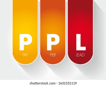 PPL Pay Per Lead - payment scheme for online marketing where the affiliate is paid for each generated lead which meets the criteria, acronym text concept background