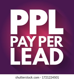 PPL Pay Per Lead - payment scheme for online marketing where the affiliate is paid for each generated lead which meets the criteria, acronym text concept background