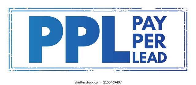 PPL Pay Per Lead - payment scheme for online marketing where the affiliate is paid for each generated lead which meets the criteria, acronym text concept stamp