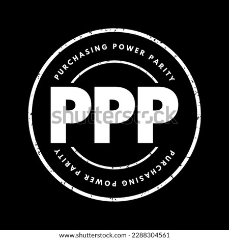 PPP Purchasing Power Parity - measurement of prices in different countries that uses the prices of specific goods, acronym text concept stamp