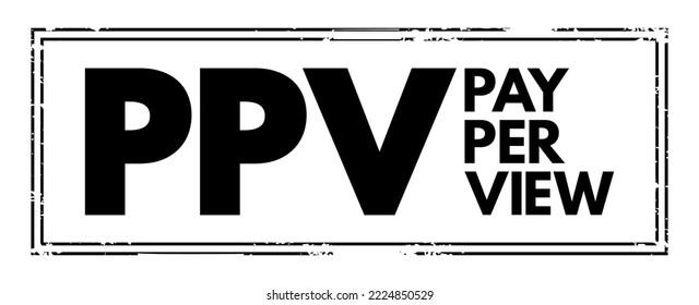 PPV Pay Per View - type of pay television or webcast service that enables a viewer to pay to watch individual events via private telecast, acronym text concept stamp