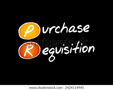 PR Purchase Requisition - document that an employee within your organization creates to request a purchase of goods or services, acronym text concept background