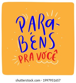 Parabéns pra você. Happy Birthday to You! Brazilian Portuguese Hand Lettering Calligraphy. Vector.