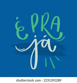 ¡é pra já! es por ahora en portugués brasileño. Letras de mano moderna. vector.