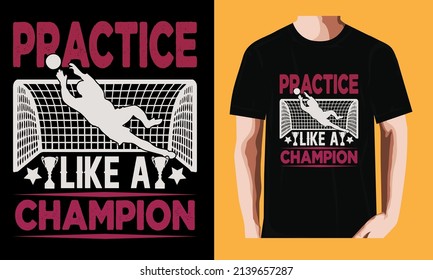 Practice like a champion | Soccer T-shirt Design