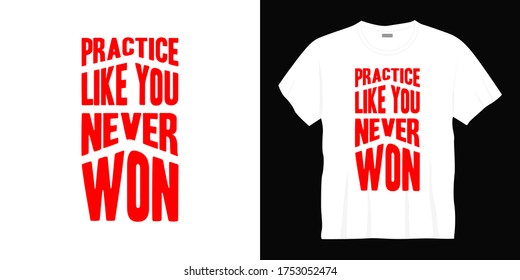 practice like you never won typography t-shirt design