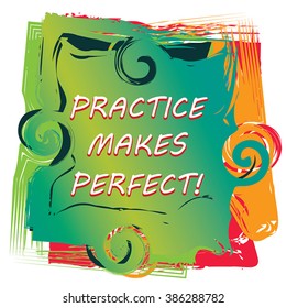 Practice make perfect - motivational vector poster - funny sticker with color splashes creative background and typography inspirational  note. As self-development reminder card, banner, wallpaper.