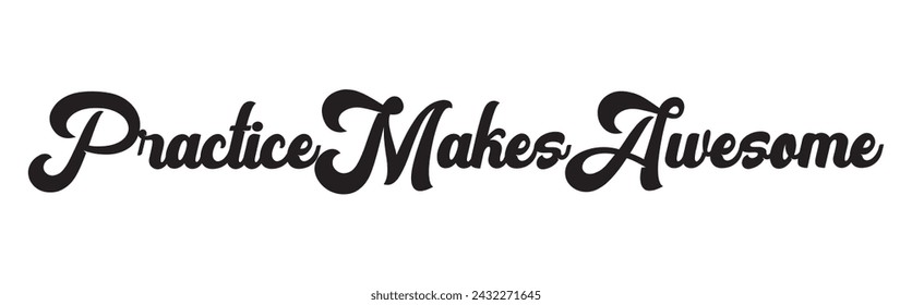 practice makes awesome text on white background.