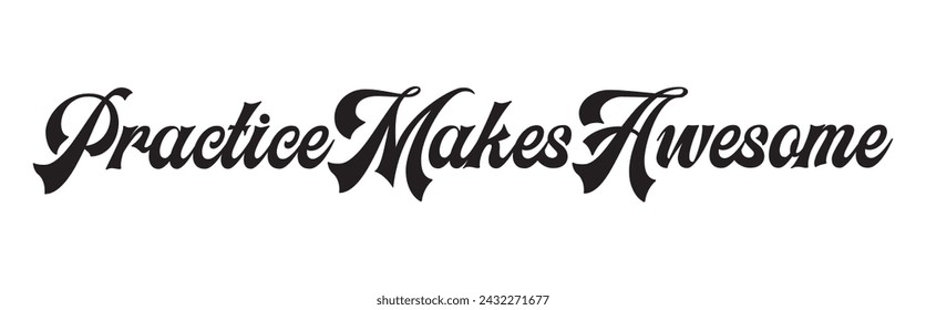 practice makes awesome text on white background.