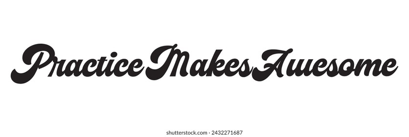 practice makes awesome text on white background.