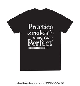 La práctica hace que el hombre sea perfecto para el diseño de camisetas