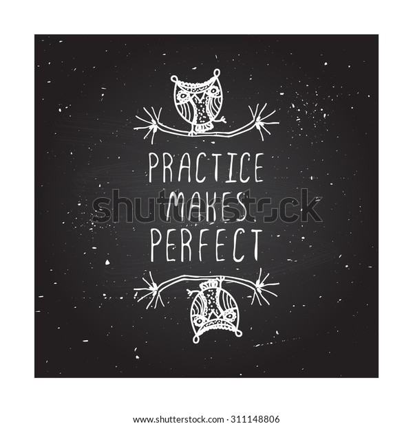 Practice makes perfect.\
Hand-sketched typographic element with cute little owls on\
chalkboard background.\
